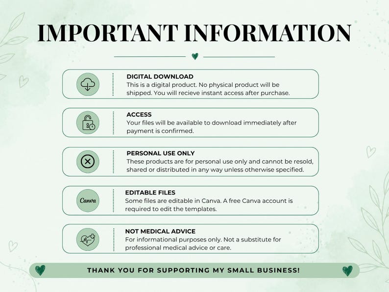 May include: An informational graphic with a light green background featuring the text IMPORTANT INFORMATION at the top. It lists five sections: DIGITAL DOWNLOAD, ACCESS, PERSONAL USE ONLY, EDITABLE FILES, and NOT MEDICAL ADVICE, ending with THANK YOU FOR SUPPORTING MY SMALL BUSINESS!