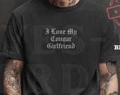 Gothic Font Shirt "I Love My Cougar Girlfriend" Comfort Colors, boyfriend Shirt - YC50264