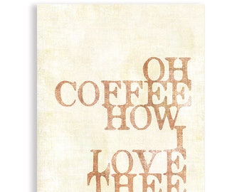 Oh Coffee How I Love Thee, Coffee Art, Coffee Poster, Coffee Gift