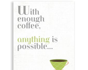 With Enough Coffee Anything Is Possible, Coffee Art, Coffee Poster, Kitchen Art, Kitchen Poster