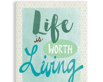 Life Is Worth Living, Inspirational Quote Art