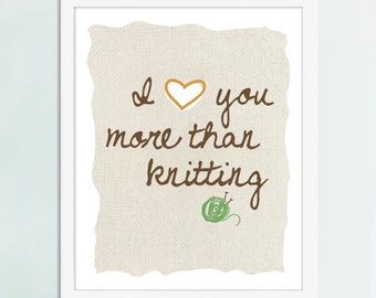 I Love You More Than Knitting  Art Print, Knitting Art, Knitting Gifts