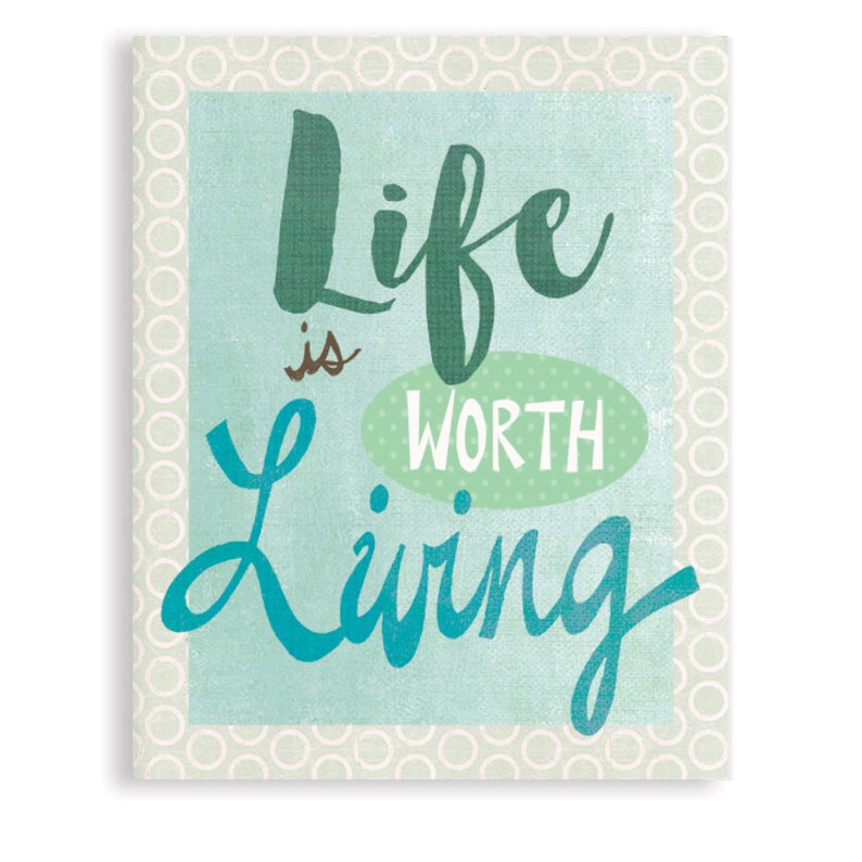 Life Is Worth Living Inspirational Quote Art image 1