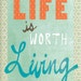 Karen reviewed Life Is Worth Living   Art Print - Available Sizes: 5x7, 8x10, 11x14 or 12x18