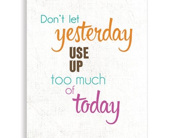 Inspirational Art, Motivational Art, Don't let yesterday take up too much of today