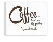 Coffee Art, Coffee Understands, Coffee Poster, Coffee Quote, Coffee Gift, Kitchen Art