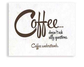 Coffee Art, Coffee Understands, Coffee Poster, Coffee Quote, Coffee Gift, Kitchen Art