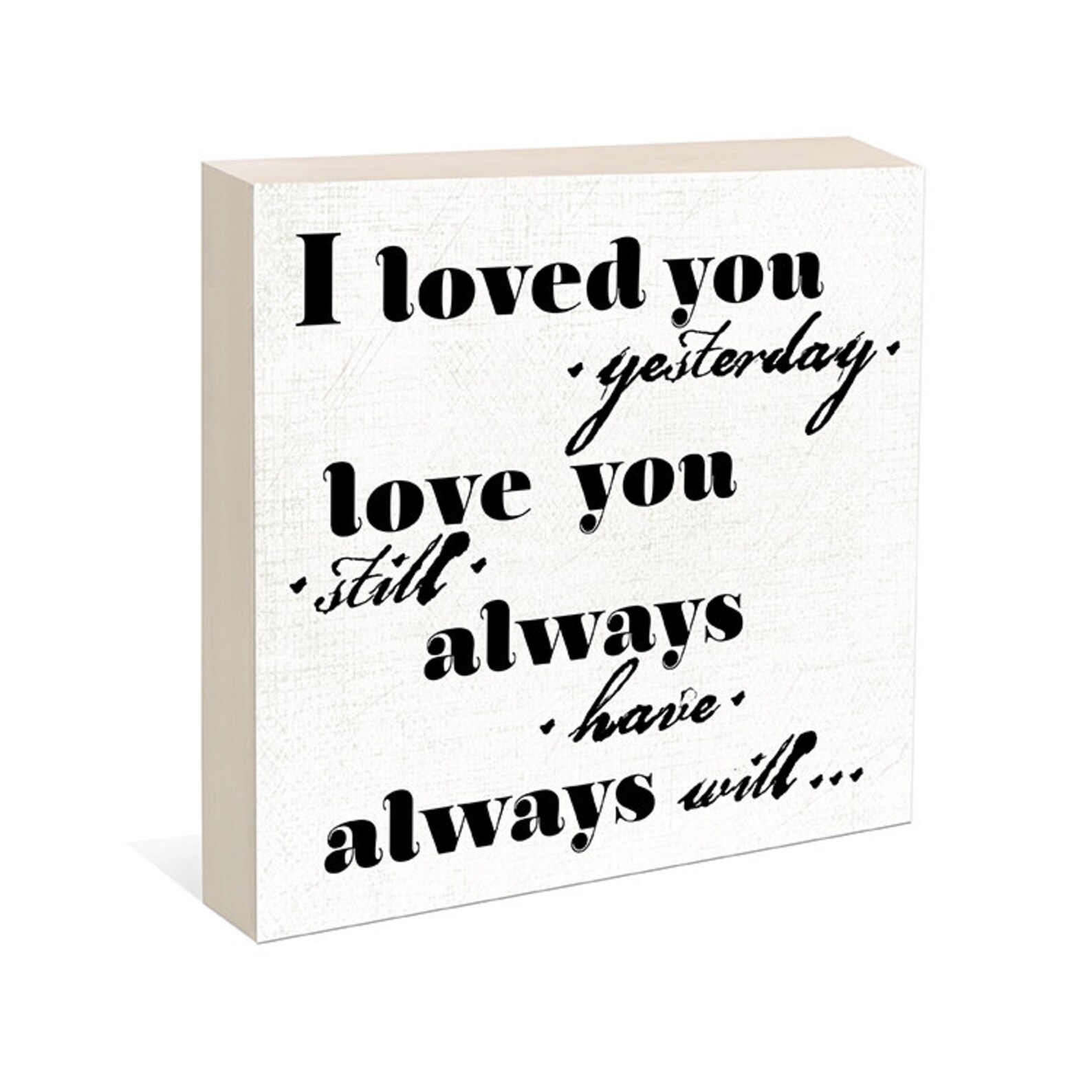 I Loved You Yesterday, Love You Still, Always Have Always Will Love