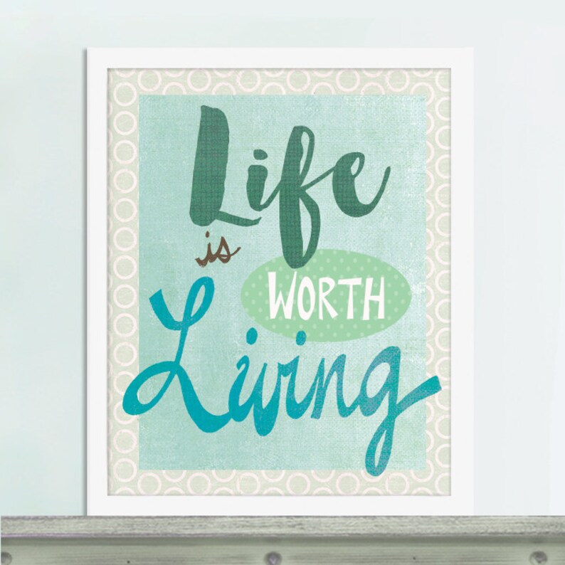 Life is Worth Living, Inspirational Quote Art Etsy