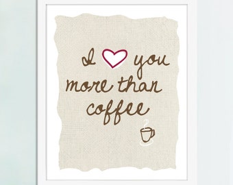 I Love You More Than Coffee, Coffee Art Print, Coffee Poster, Kitchen Art