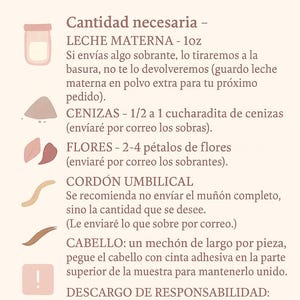 May include: A beige informational graphic with text in Spanish, detailing necessary quantities for custom jewelry. Includes illustrations of breast milk, ashes, flowers, umbilical cord, and hair. Text also includes a disclaimer.