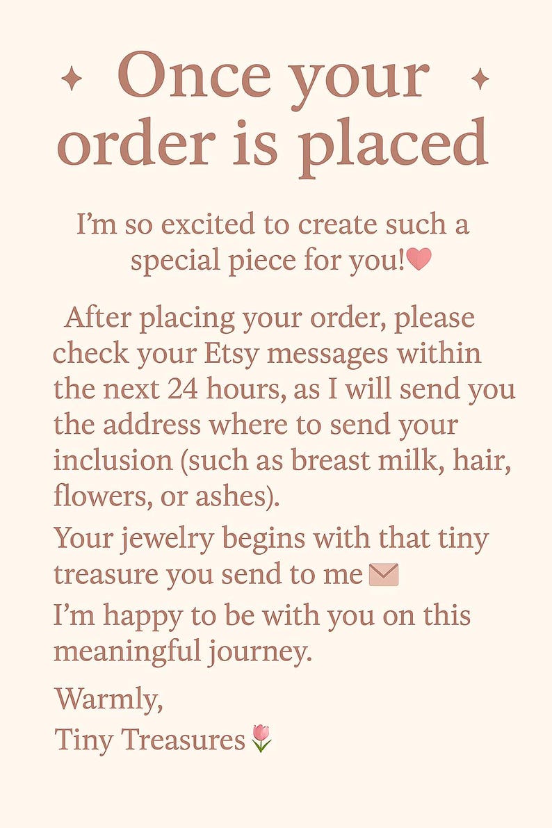 May include: Text on a cream-colored background reads "Once your order is placed." The text continues with instructions about Etsy messages and sending inclusions like breast milk or hair for custom jewelry.