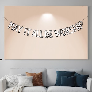 Trendy Christian Wall Art Letter Banner Poster May It All Be Worship Print Neutral Biblical Print Digital Download Horizontal Print.
