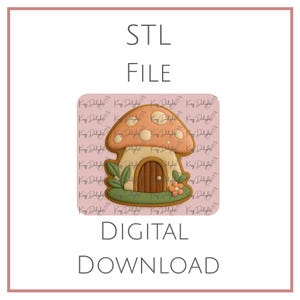 May include: A digital download graphic featuring a mushroom-shaped house with a brown door, green leaves, and a flower. The mushroom cap is orange with white spots. The text "STL FILE" and "DIGITAL DOWNLOAD" are displayed.
