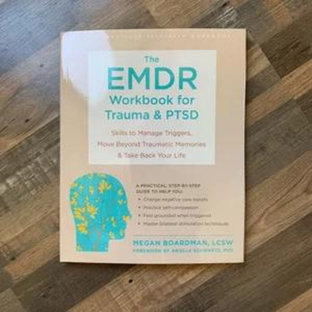 The EMDR Workbook for Trauma and PTSD: Skills to Manage Triggers, Move ...