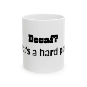 Decaf? That&#39;s a Hard Pass Ceramic Mug - Funny Coffee Cup, Gift for Coffee Lovers, Office Humor, Birthday Present, 11oz, 15oz