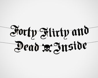 Forty Flirty And Dead Inside Banner - Goth Birthday - Funny Forty Birthday - Emo Birthday - Forty Flirty and Thriving- 1984 Birthday