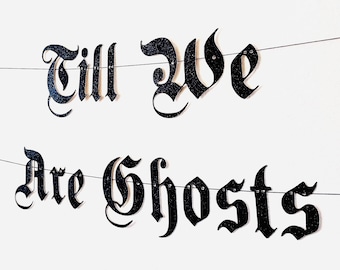 Till We Are Ghosts Banner - Goth Wedding - Punk Rock Wedding - Emo Wedding - Till Death Do Us Part Garland, Spooky Wedding