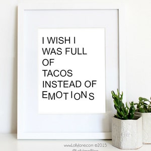 I wish I was full of tacos instead of emotions - taco print - INSTANT DOWNLOAD digital printable art