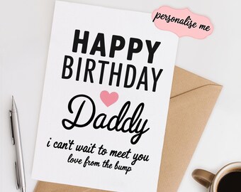 May include: A white greeting card with black text that reads HAPPY BIRTHDAY Daddy i can't wait to meet you love from the bump, featuring a small pink heart icon. A pink tag with the text personalise me is attached to the top right corner.