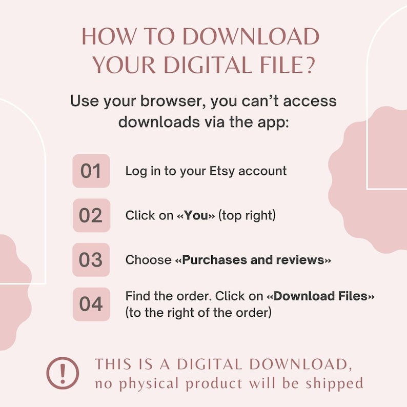 May include: A pink and white graphic with instructions on how to download a digital file from Etsy. The text includes steps such as logging in, clicking on "You", choosing "Purchases and reviews", and finding the order to download files.