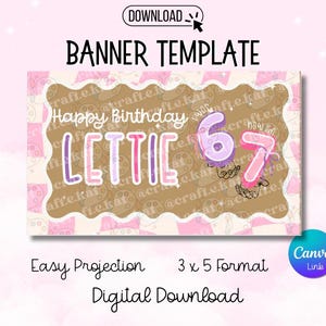 May include: A digital banner template with a pink and brown color scheme. The banner says "Happy Birthday LETTIE" with the numbers "67" in balloon style. The banner also includes the text "Easy Projection" and "3 x 5 Format".
