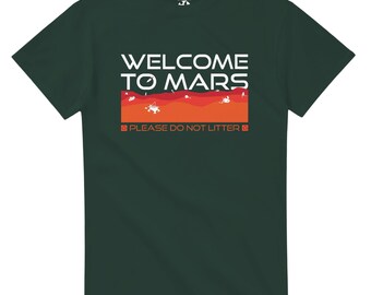 Welcome to Mars Please Don't Litter T-Shirt - Space Exploration Humor Tee - Funny Sci-Fi Graphic Shirt - Eco Friendly Mars Planet Gift