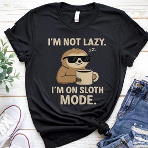 Im Not Lazy Im on Sloth Mode Shirt, Funny Sloth Graphic Tee, Lazy Humor T-Shirt, Cute Animal Lover Gift, Unisex Comfy Tee