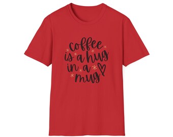 Adult: Tee Coffee Is a Hug in a Mug  | Coffee Quote Tee