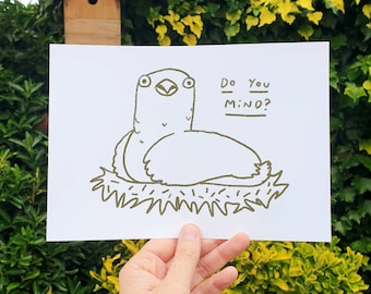 May include: A black and white line drawing of a bird sitting in a nest. The bird is looking up and has a surprised expression. The text "Do you mind?" is written above the bird.