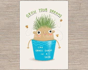May include: A cartoon illustration of a person with green grass hair in a blue pot with the text "Grow your dreams like grass seeds in a sock".