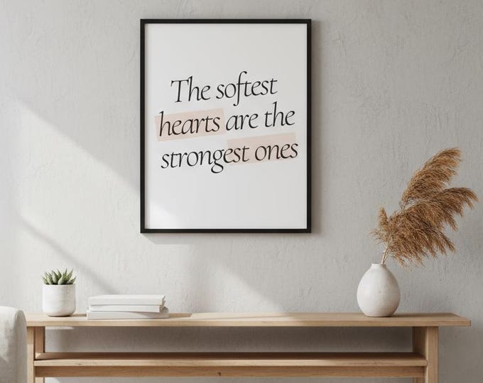 Inspirational Quote Art Print: The Softest Hearts Typography