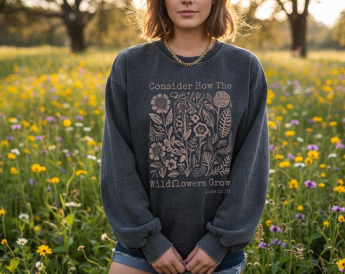 Wildflowers Grow Sweatshirt | Luke 12:27 Women's Christian Pullover