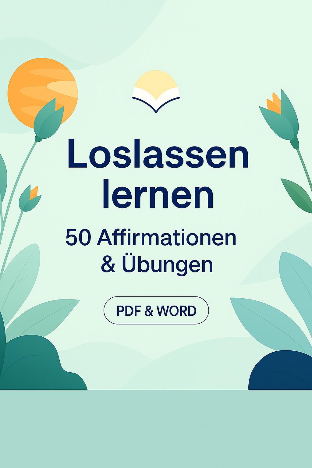 May include: A digital product cover with a light green background and floral illustrations. The title "Loslassen lernen" is in dark blue, with the subtitle "50 Affirmationen & Übungen" below. The text "PDF & WORD" is in a white oval.