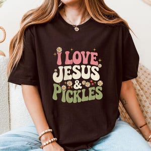 I Love Jesus and Pickles Shirt Funny Christian T-Shirt Faith Hoodie  Sweatshirt Religious Humor Gift for Believers XS-5XL New Gift tee