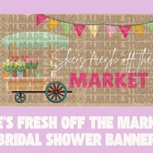 She&#39;s Fresh Off the Market Bridal Shower Banner