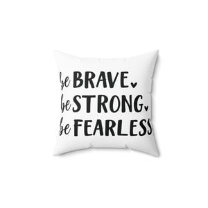Inspirational Quote Pillow - Be Brave, Be Strong, Be Fearless | Home Decor, Gift for Her, Motivation, Encouragement, Couch Cushion