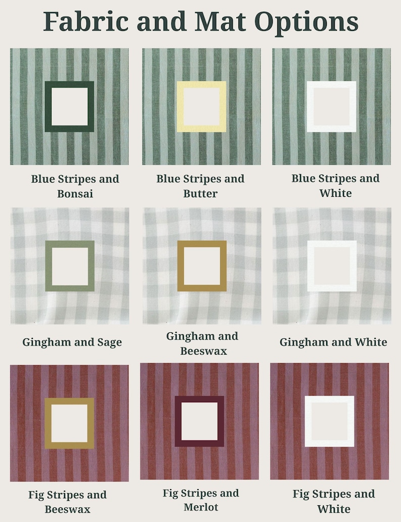 May include: A grid of nine fabric and mat options labeled Fabric and Mat Options. The options include Blue Stripes and Bonsai, Blue Stripes and Butter, Blue Stripes and White, Gingham and Sage, Gingham and Beeswax, Gingham and White, Fig Stripes and Beeswax, Fig Stripes and Merlot, and Fig Stripes and White.