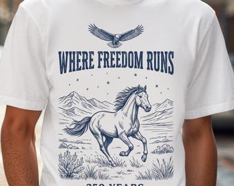 Where Freedom Runs, Western 4th of July T-Shirt, Patriotic Horse Tee, 250th Anniversary Shirt