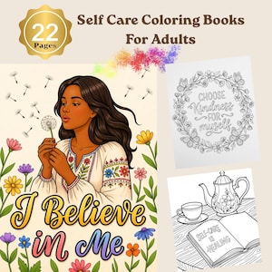 K&ouml;nnte beinhalten: Ein Malbuch zur Selbstpflege f&uuml;r Erwachsene mit 22 Seiten. Das Cover zeigt eine Frau, die eine Pusteblume auspustet, mit dem Text "I Believe in Me". Zus&auml;tzliche Seiten zeigen florale Designs und die S&auml;tze "Choose Kindness for myself" und "Self-care is healing."