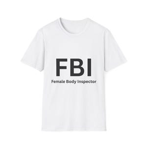 FBI Female Body Inspector T-Shirt, Funny Graphic Tee, Unisex Humor Shirt, Party Wear, Gag Gift, Casual Lifestyle Top