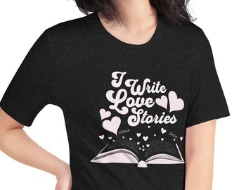 I Write Love Stories Author T-Shirt, Romance Author Shirt, Romance Writer T-shirt, Writer Gift