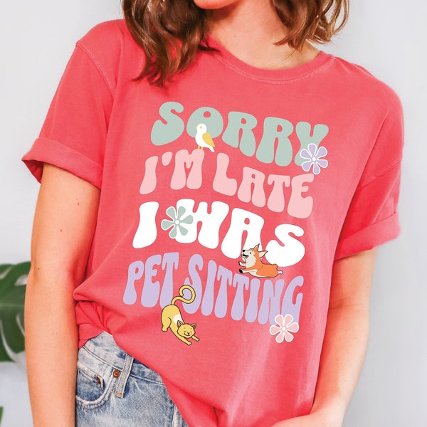 Pet Sitter T-Shirt | Cute Gift for Pet Sitters | Pet Sitter Gift | Funny Pet Sitter Shirt | Sorry I'm Late I Was Pet Sitting