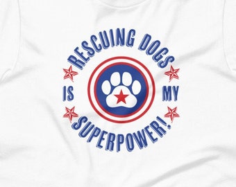 Dog Rescuer Shirt | Rescue Dog Shirt | Rescuing Dogs is my Superpower | Superpower Shirt | Unisex Dog Shirt