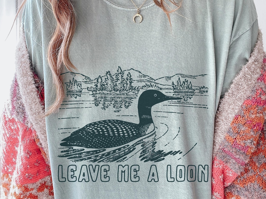 Leave Me A Loon Pun T-Shirt: Funny Loon Bird T, Punny Shirt, Gift for Bird Lovers