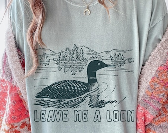 Leave Me A Loon Pun T-Shirt: Funny Loon Bird T, Punny Shirt, Gift for Bird Lovers