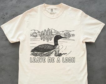 Leave Me A Loon T-Shirt: Funny Loon Bird T, Punny Shirt, Gift for Bird Lovers