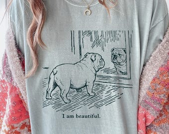 I Am Beautiful English Bulldog T-Shirt, Cute Bulldog Mirror Meme Tee, Funny Self Love Dog Shirt, Positive Affirmation Comfort Colors