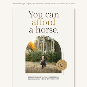 Puede incluir: Una portada de libro de ejercicios titulada You can afford a horse. El diseño presenta una foto central arqueada de una persona montando a caballo en un campo cerca de un bosque. Un sello circular dorado dice Fillable Workbook. El texto dice Creative ways to pay for lessons, leases, and a horse of your own.