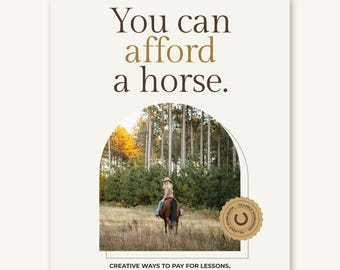 Può includere: Una copertina di un quaderno di esercizi intitolata You can afford a horse. Il design presenta una foto centrale ad arco di una persona che cavalca in un campo vicino a un bosco. Un sigillo circolare dorato recita Fillable Workbook. Il testo recita Creative ways to pay for lessons, leases, and a horse of your own.